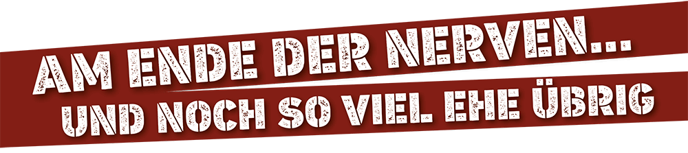 Am Ende der Nerven... und noch soviel Ehe 
                     			übrig